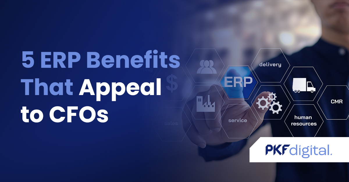 5 ERP Benefits That Appeal to CFOs