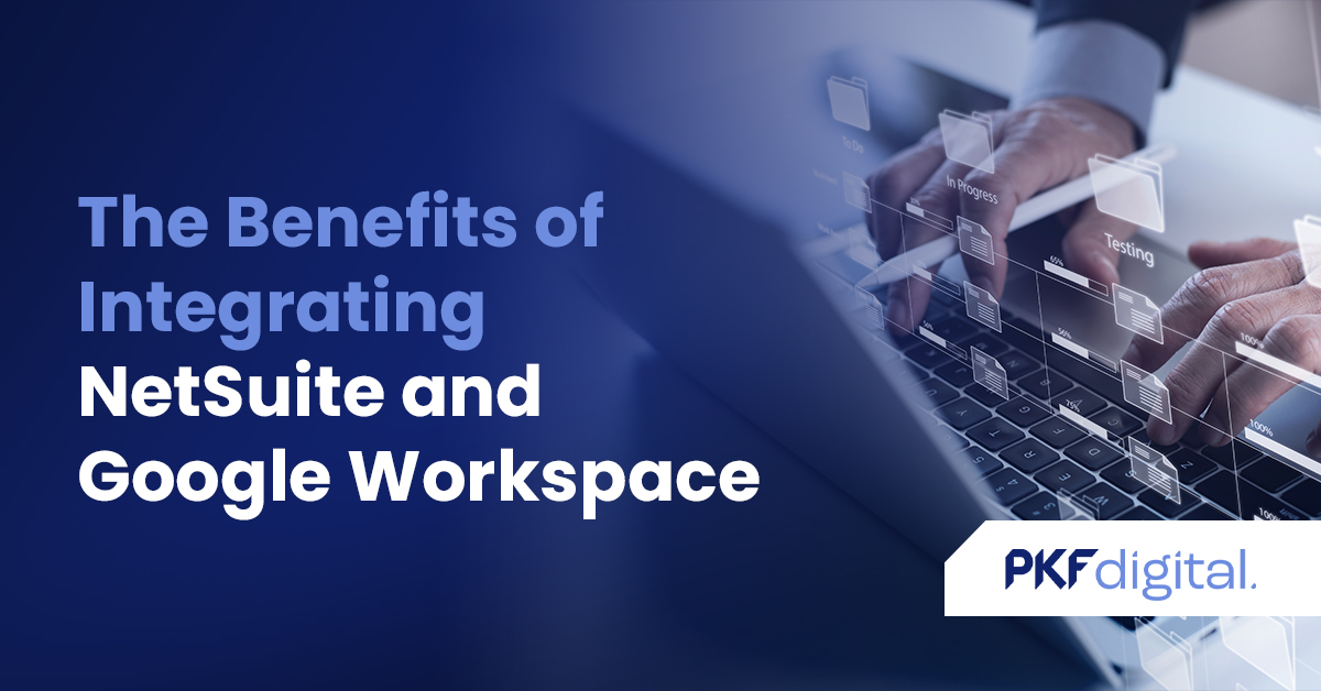 The Benefits of Integrating NetSuite and Google Workspace