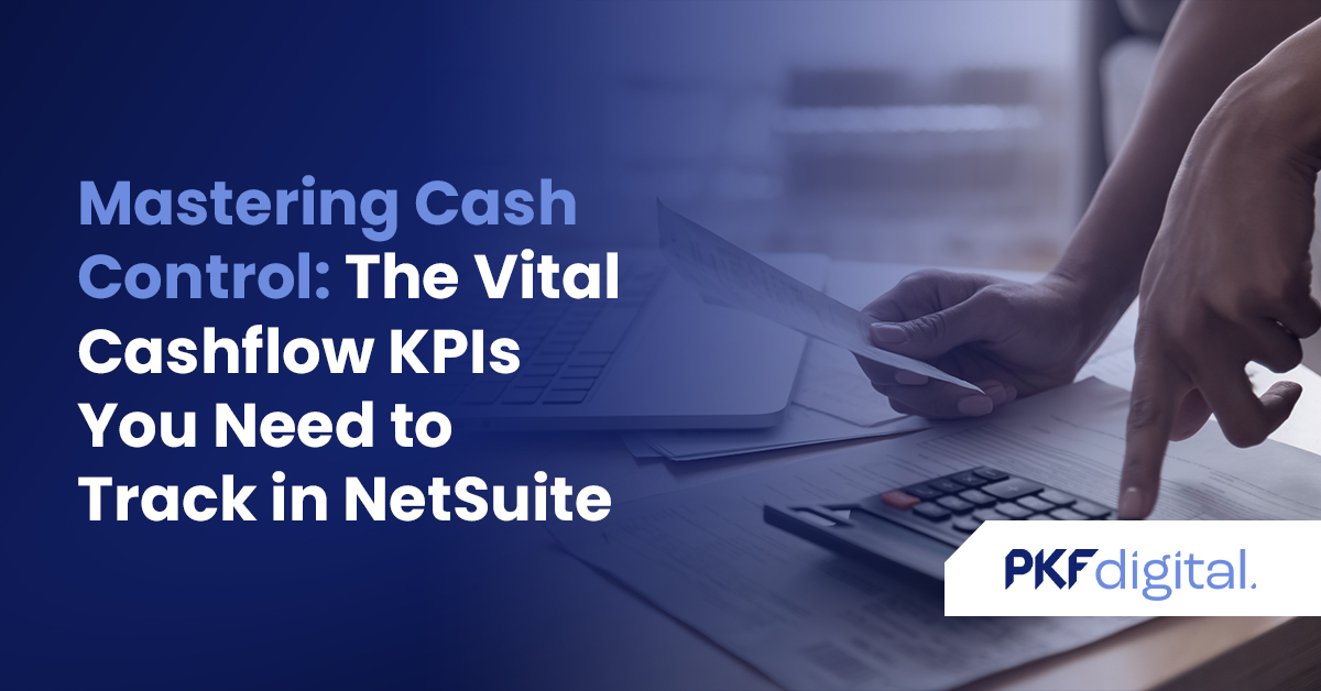 Mastering Cash Control The Vital Cashflow KPIs You Need to Track in NetSuite